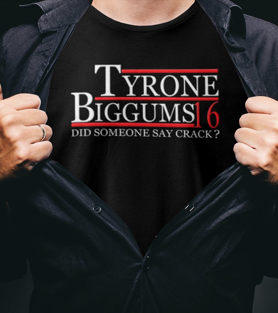 Tyrone Biggums 2016 Did Someone Say Crack T-Shirt
