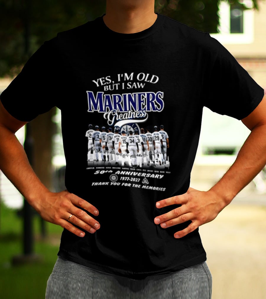 Yes I'm Old But I Saw Mariners Greatness 50th Anniversary Thank You For The Memories T-Shirt