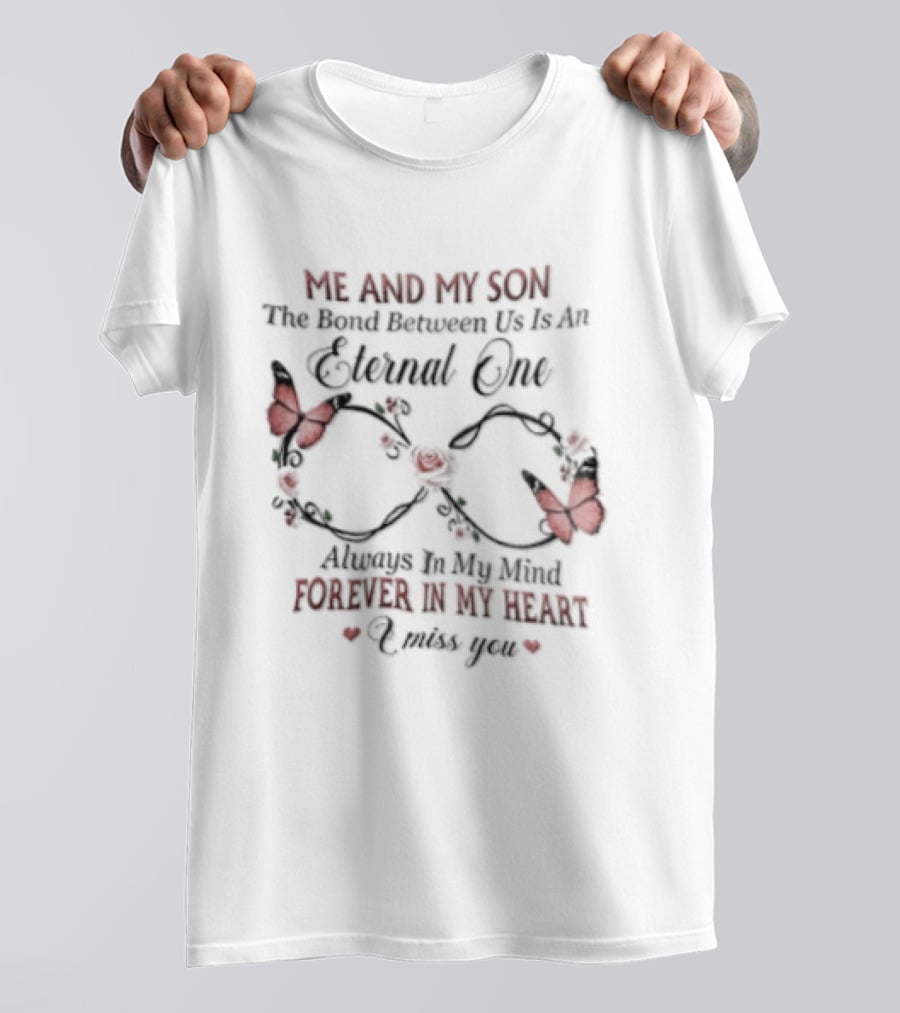 Me And My Son The Bond Between Us Eternal One Forever In My Heart Love You T-Shirt