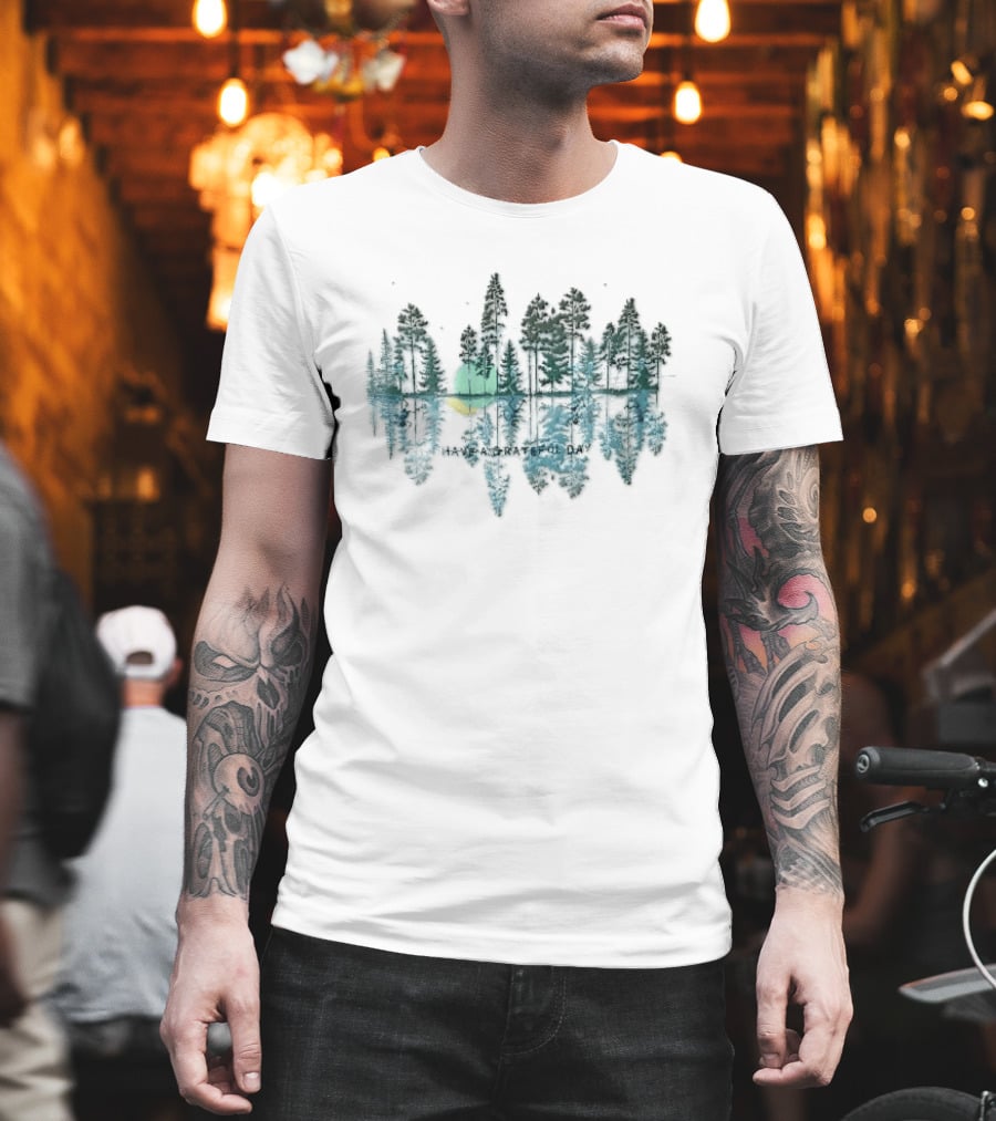 Have A Grateful Day Forest Reflection Peaceful Nature Scene Sun And Trees T-Shirt