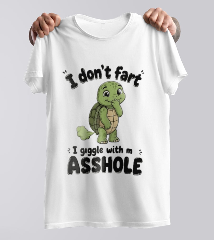 I Don't Fart I Giggle With My Asshole Turtle T-Shirt