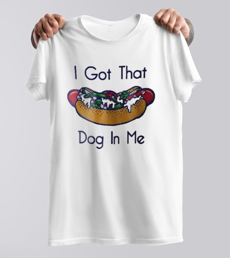 I Got That Dog In Me Hot Dog Food Meme T-Shirt