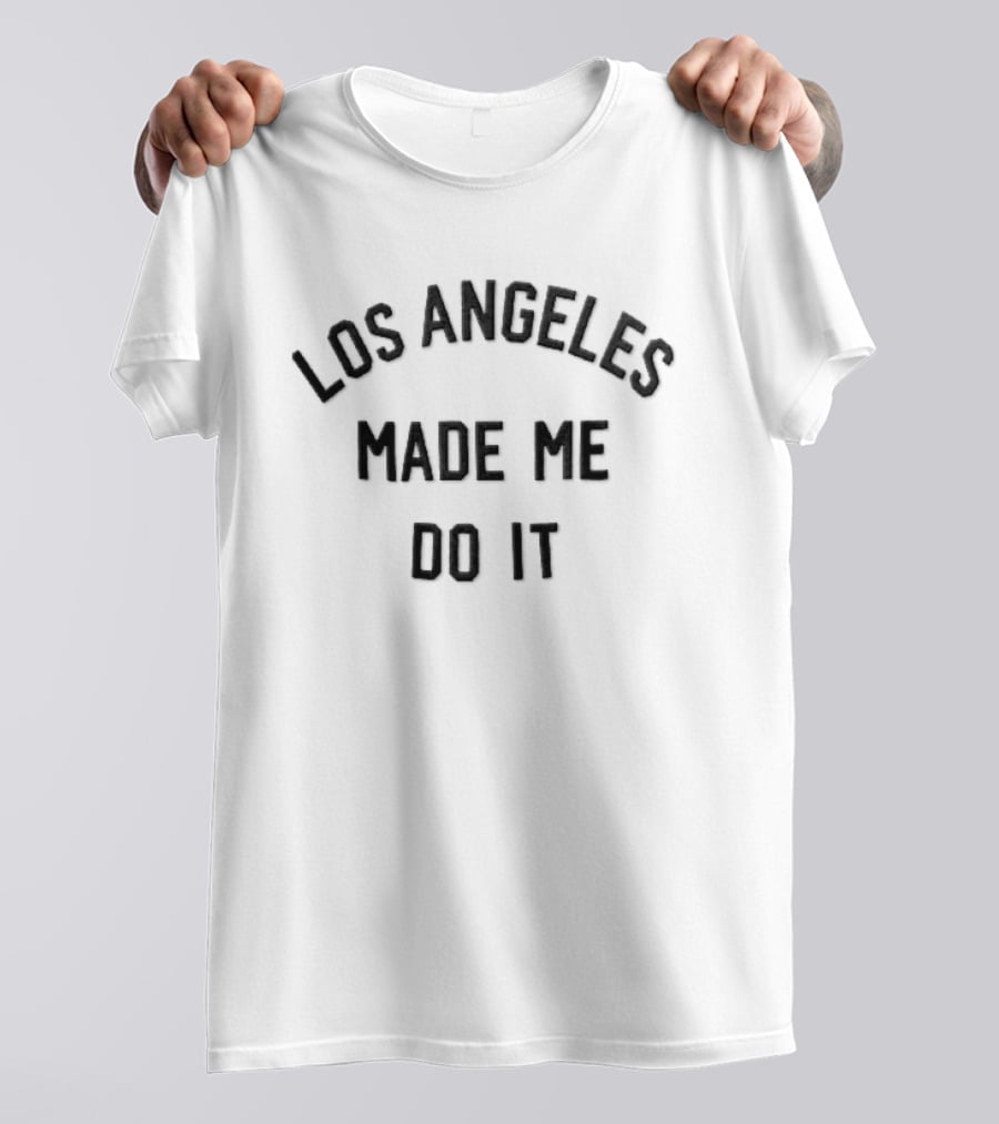 Los Angeles Made Me Do It T-Shirt