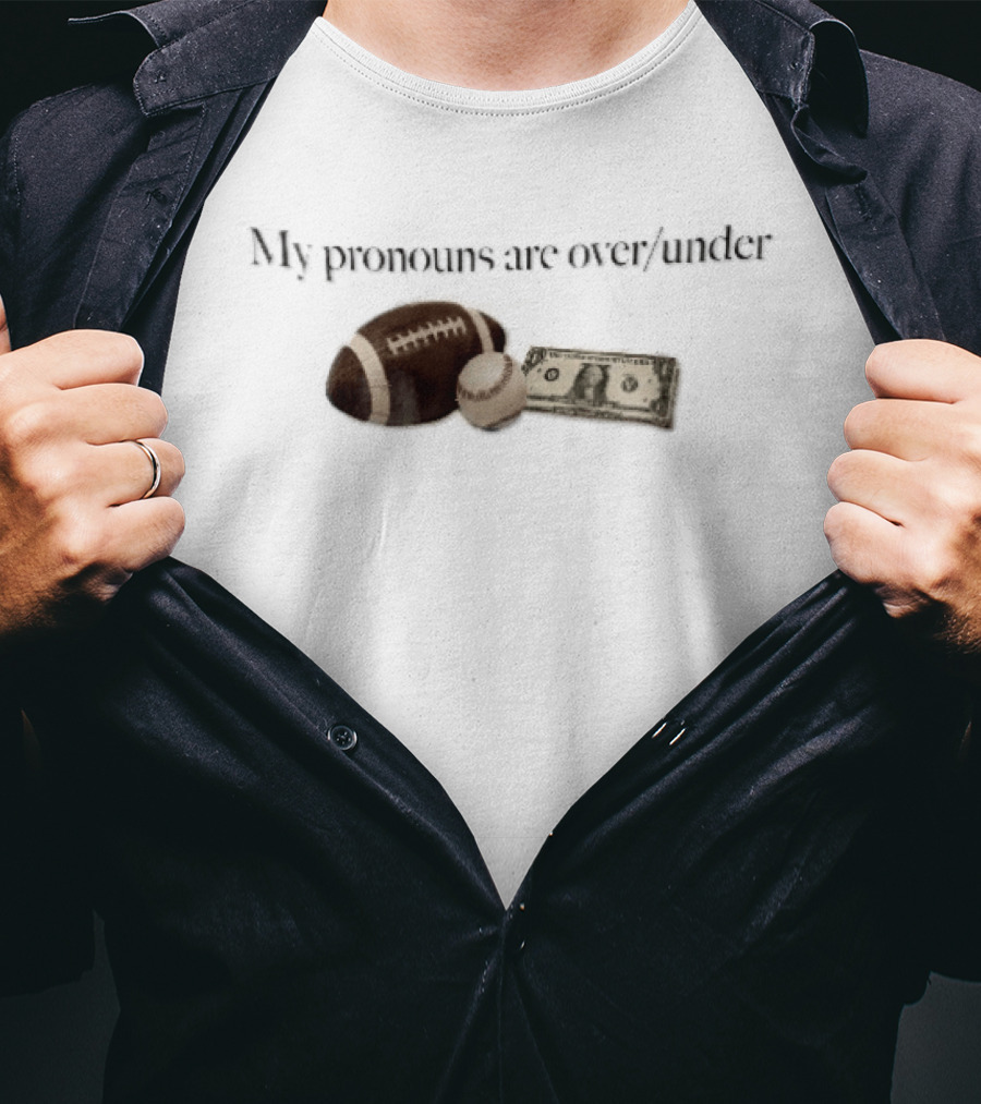My Pronouns Are Over Under Football Baseball Money T-Shirt