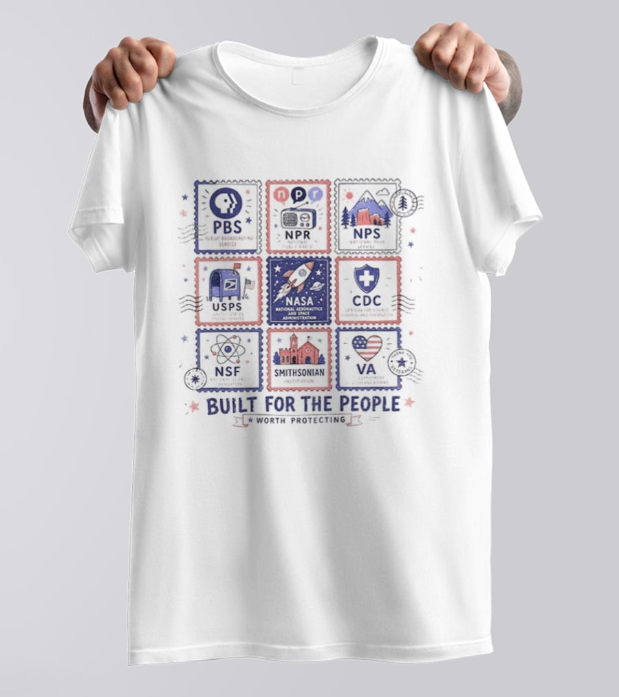 PBS NPR NPS USPS NASA CDC NSF NEH Built For The People Fourth Of July T-Shirt