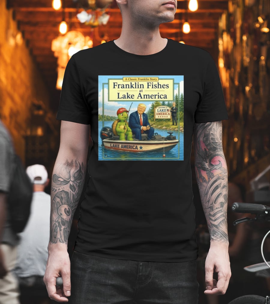 A Classic Franklin Story Franklin Fishes At Lake America MAGA Trump Boat Political Satire T-Shirt
