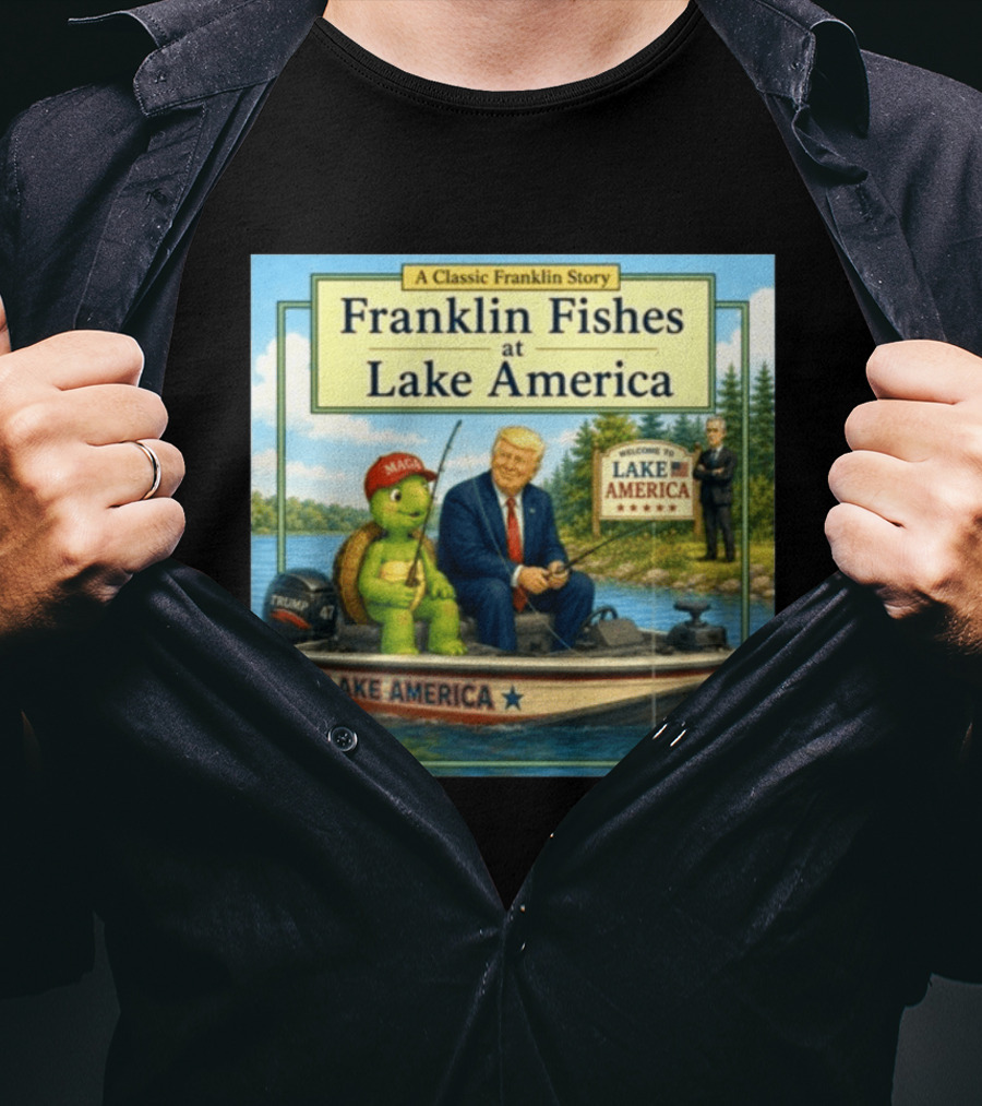 A Classic Franklin Story Franklin Fishes At Lake America MAGA Trump Boat Political Satire T-Shirt