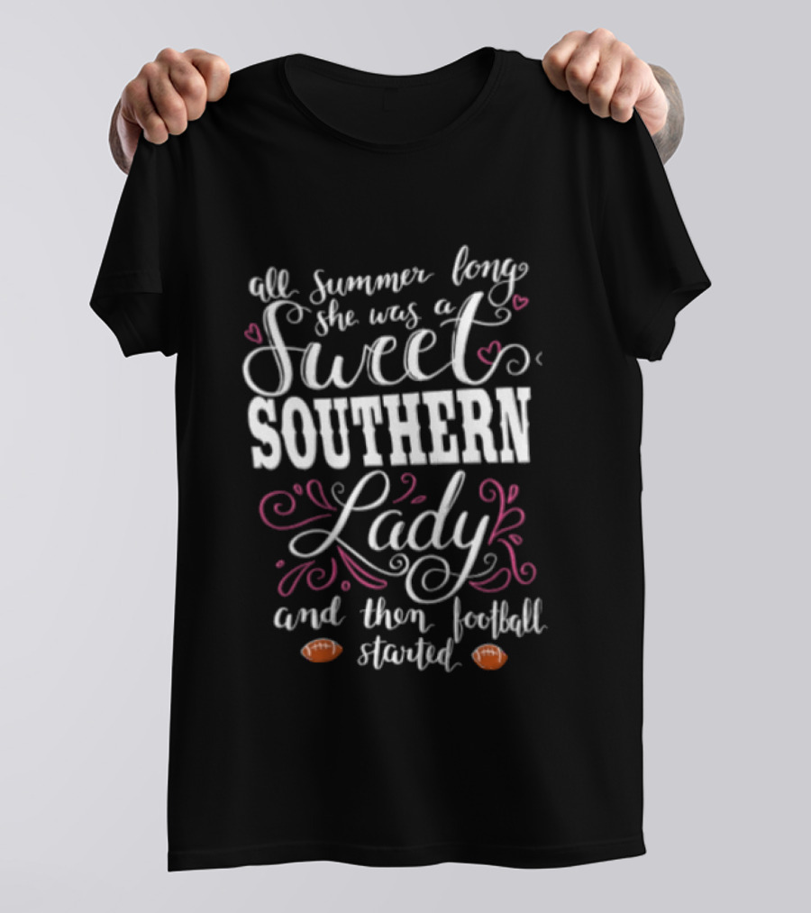 All Summer Long She Was A Sweet Southern Lady And Then Football Started T-Shirt