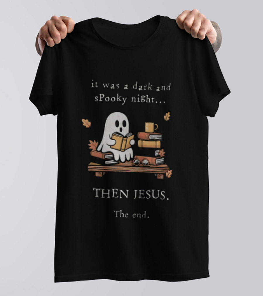 Book Lover Fall Reading Ghost It Was A Dark And Spooky Night Then Jesus The End T-Shirt
