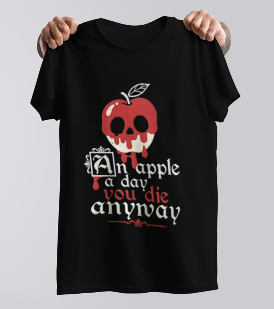 An Apple A Day You Die Anyway Poisoned Apple T-Shirt