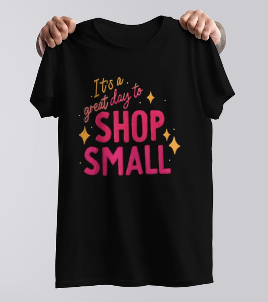 It's A Great Day To Shop Small T-Shirt