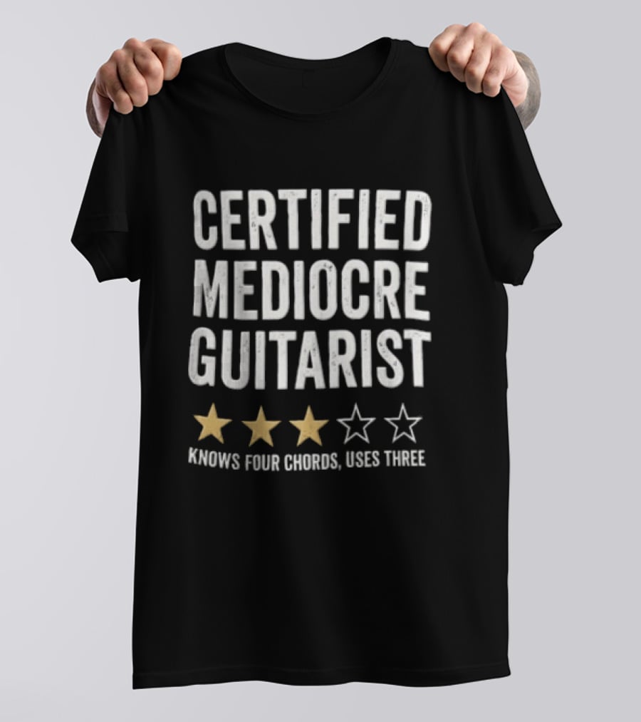 Certified Mediocre Guitarist Knows Four Chords Uses Three Three Star Rating T-Shirt