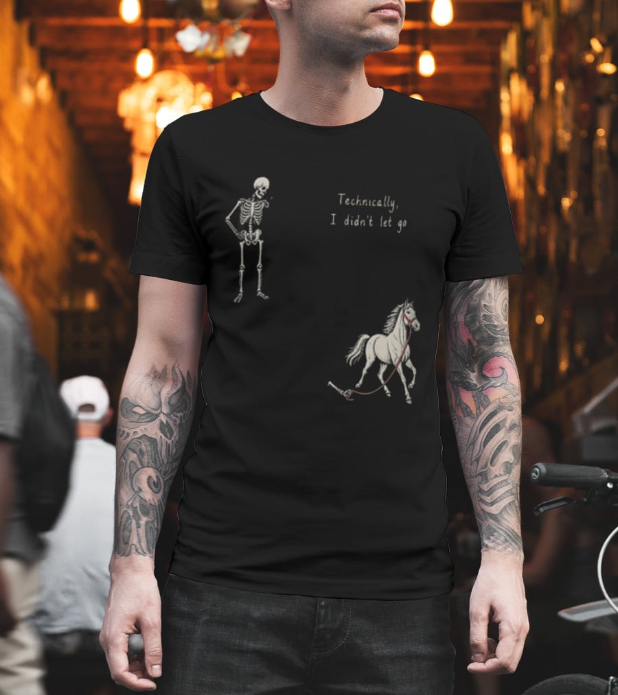 Technically I Didn't Let Go Skeleton Horse Fun T-Shirt