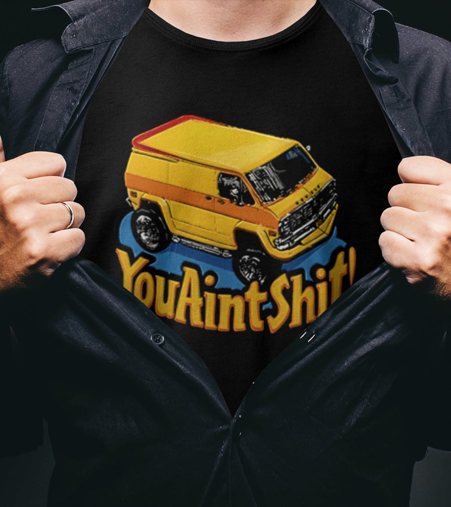 You Aint Shit Yellow Van Retro Vibe T-Shirt
