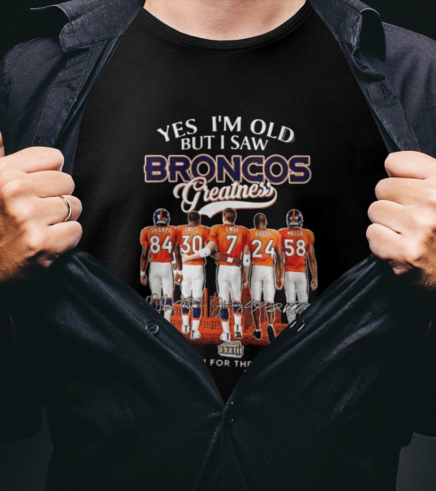 Yes I'm Old But I Saw Broncos Greatness Sharpe Davis Elway Bailey Miller Thank You For The Memories T-Shirt