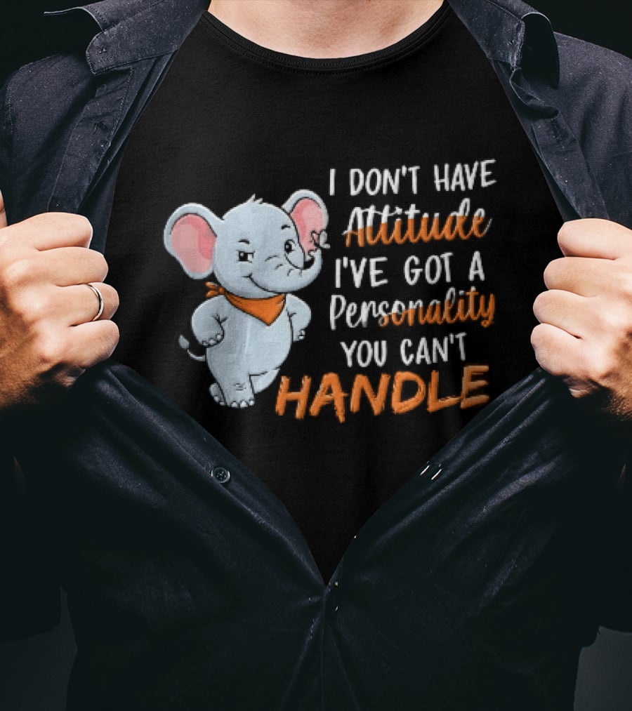 I Don't Have Attitude I've Got A Personality You Can't Handle Cartoon Elephant Orange Scarf T-Shirt