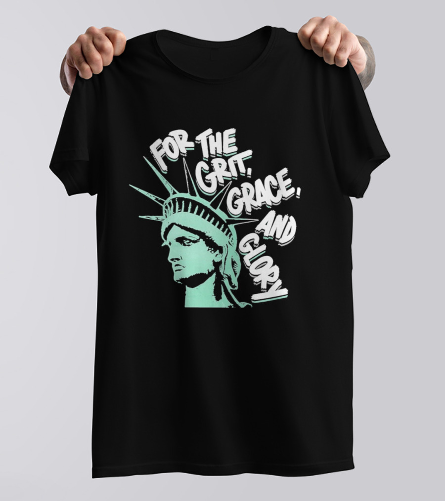New York Liberty Statue For The Grit Grace And Glory T-Shirt