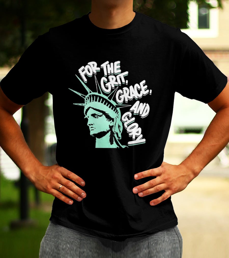 New York Liberty Statue For The Grit Grace And Glory T-Shirt