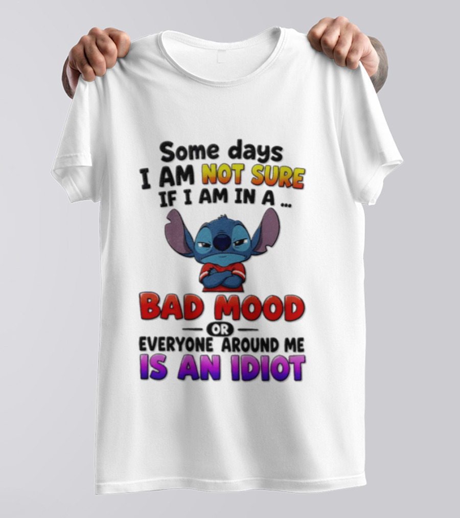 Lilo & Stitch Some Days I Am Not Sure If I Am In A Bad Mood Or Everyone Around Me Is An Idiot T-Shirt