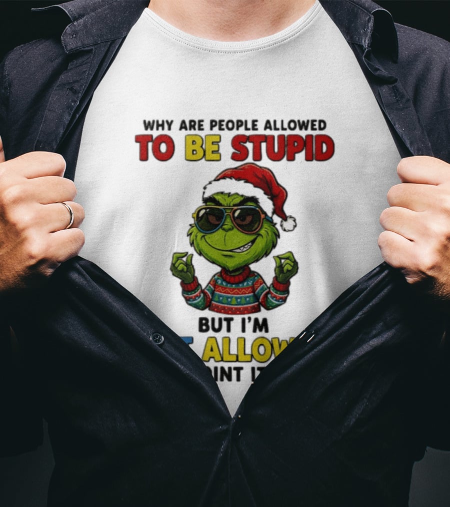 The Grinch Why Are People Allowed To Be Stupid But I'm Not Allowed To Point It Out Christmas Sweater Sunglasses Santa Hat T-Shirt