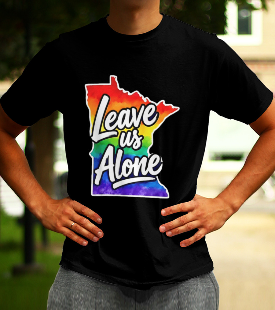 Leave Us Alone LGBT Rainbow Minnesota Pride T-Shirt