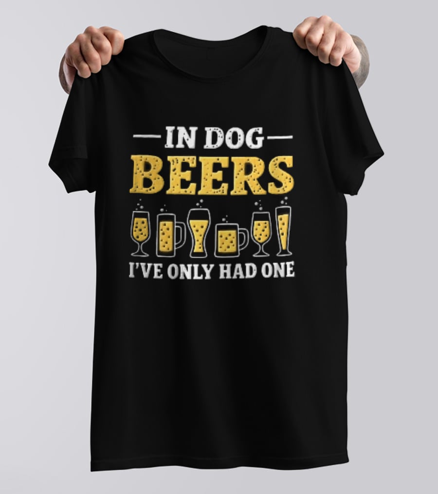 In Dog Beers I've Only Had One Yellow Beer Glasses S T-Shirt