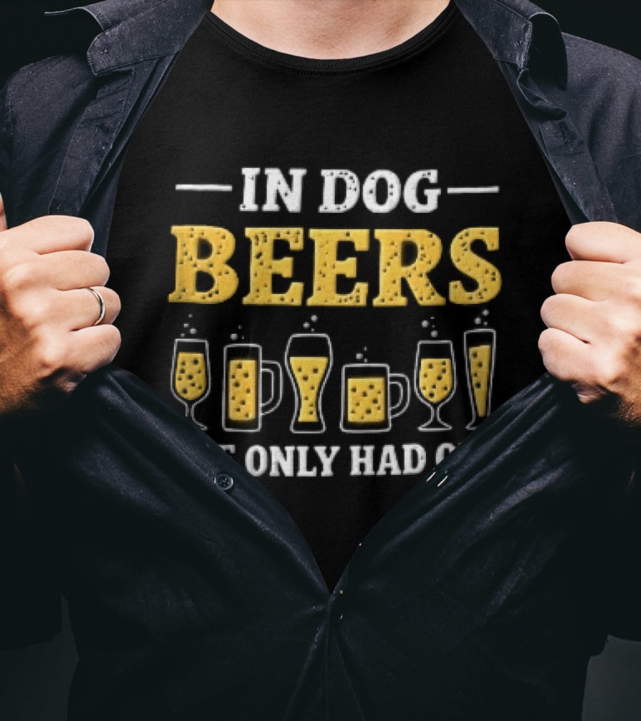 In Dog Beers I've Only Had One Yellow Beer Glasses S T-Shirt