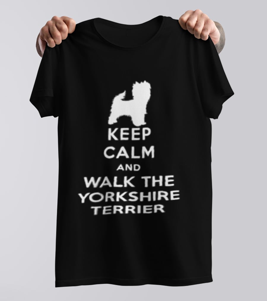 Keep Calm And Walk The Yorkshire Terrier Iconic Text With Terrier T-Shirt