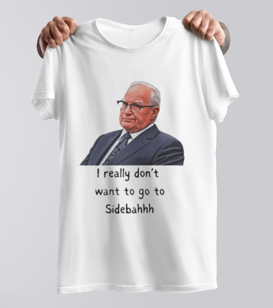 Kevin Reddington I Really Don't Want To Go To Sidebahhh Sidebar T-Shirt