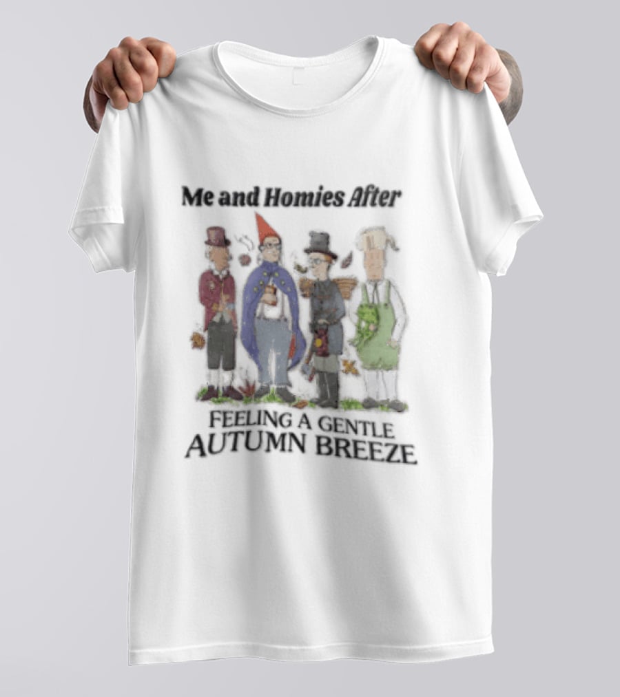 Me And Homies After Feeling A Gentle Autumn Breeze King Of The Hill Characters T-Shirt