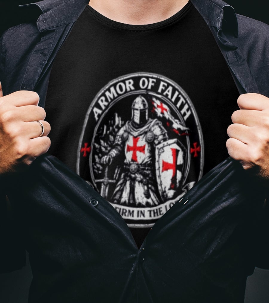 Armor Of Faith Stand Firm In The Lord Crusader Knight Cross Shield Medieval Warrior T-Shirt