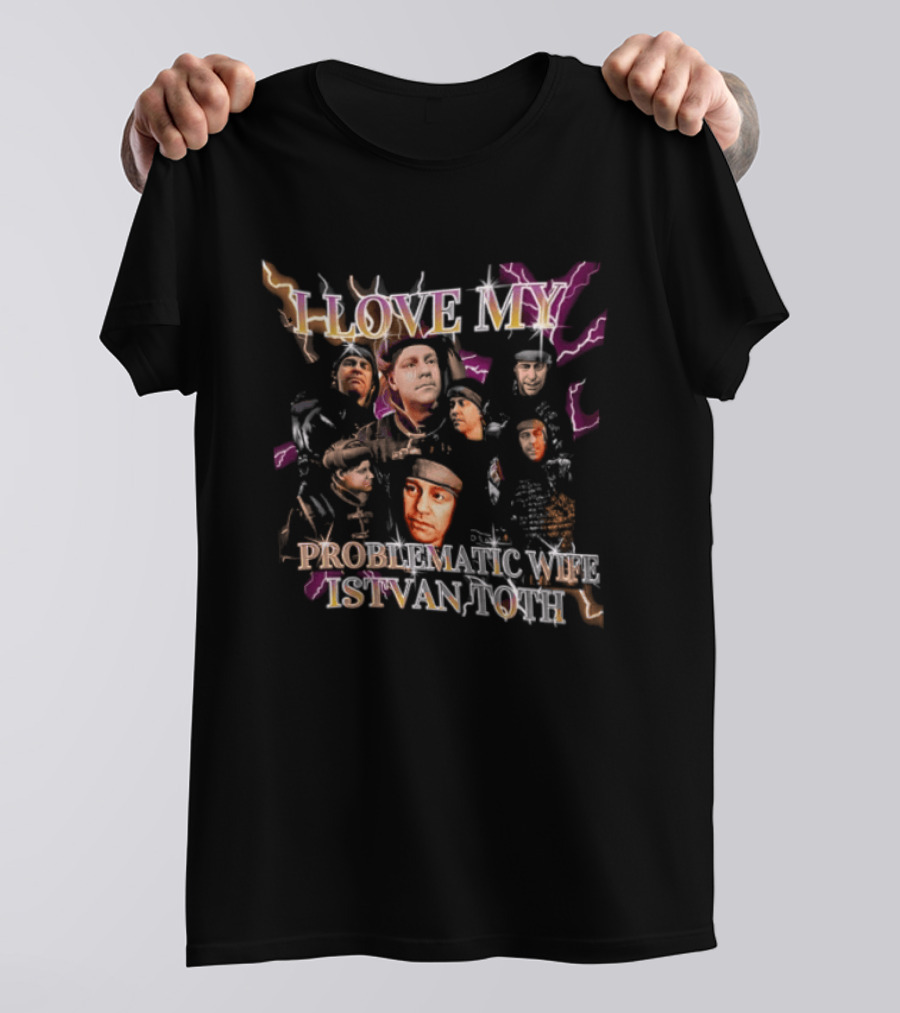I Love My Problematic Wife Istvan Toth Faces Collage T-Shirt