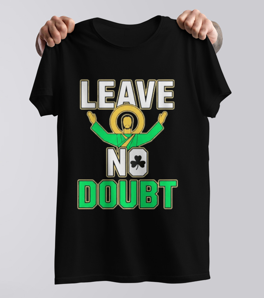 Notre Dame Leave No Doubt Irish Shamrock T-Shirt