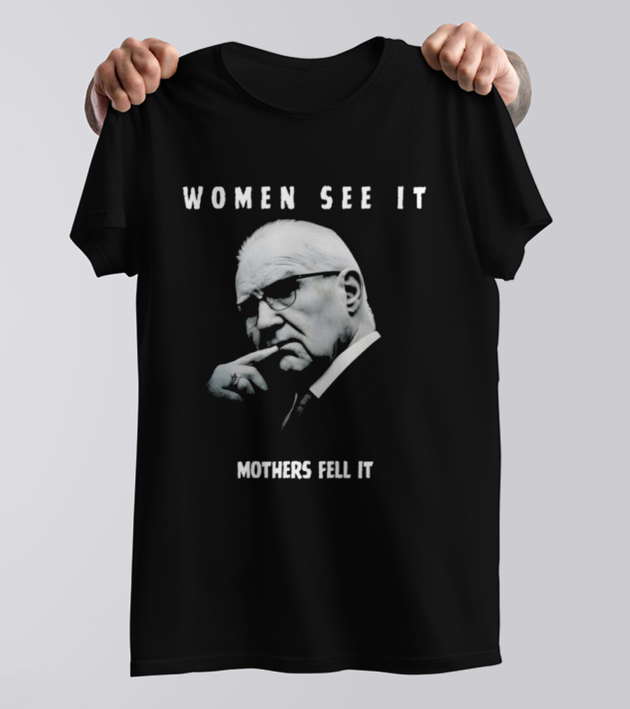 Women See It Mothers Feel It Kevin Reddington T-Shirt