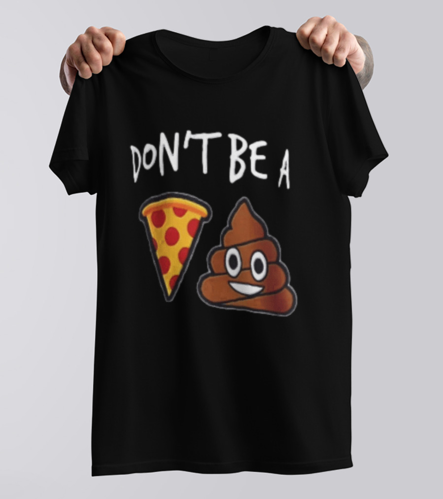 Don't Be A Pizza Poop Slice And Cute Emoji T-Shirt