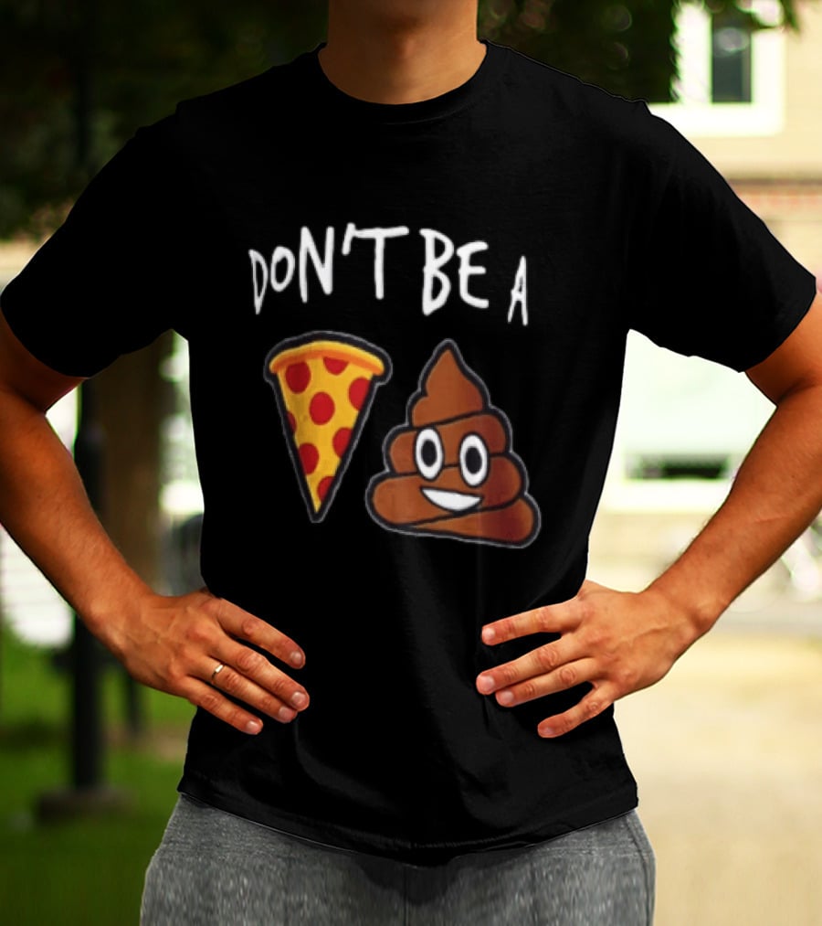Don't Be A Pizza Poop Slice And Cute Emoji T-Shirt