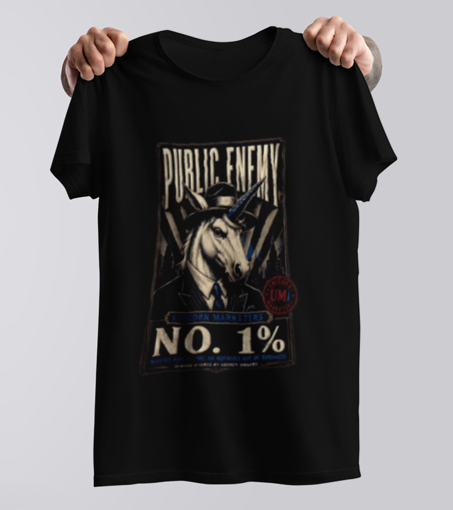 Public Enemy Unicorn Marketers No 1% Wanted For Putting Ad Agencies Out Of Business T-Shirt