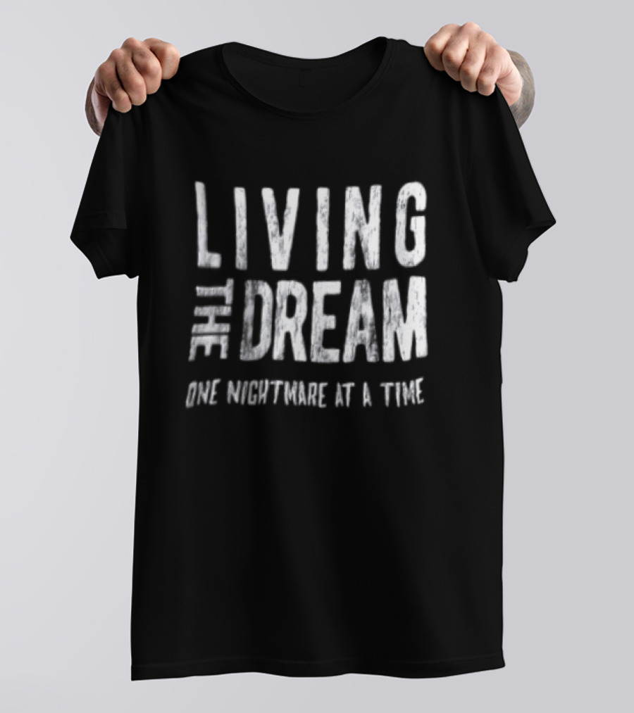 Living The Dream One Nightmare At A Time Phrase Motivation T-Shirt