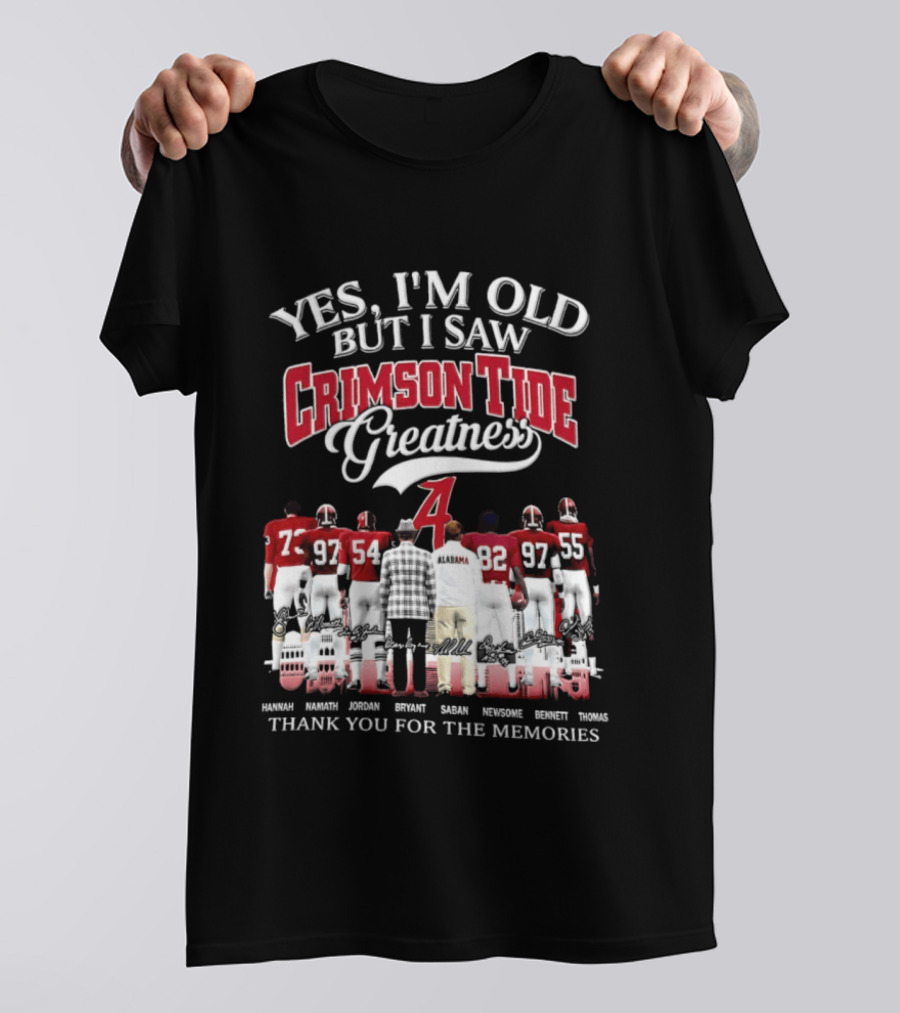 Yes I'm Old But I Saw Crimson Tide Greatness Thank You For The Memories T-Shirt