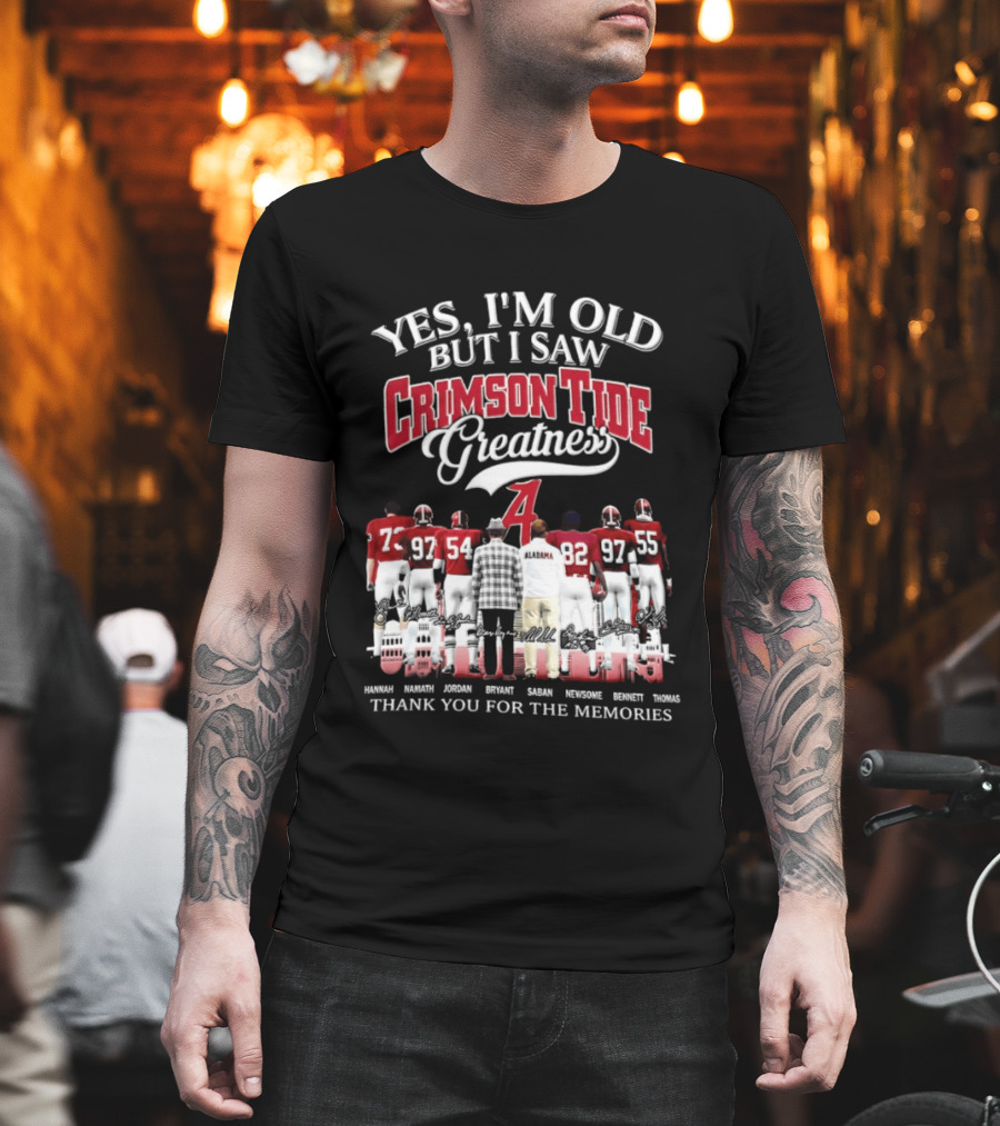 Yes I'm Old But I Saw Crimson Tide Greatness Thank You For The Memories T-Shirt