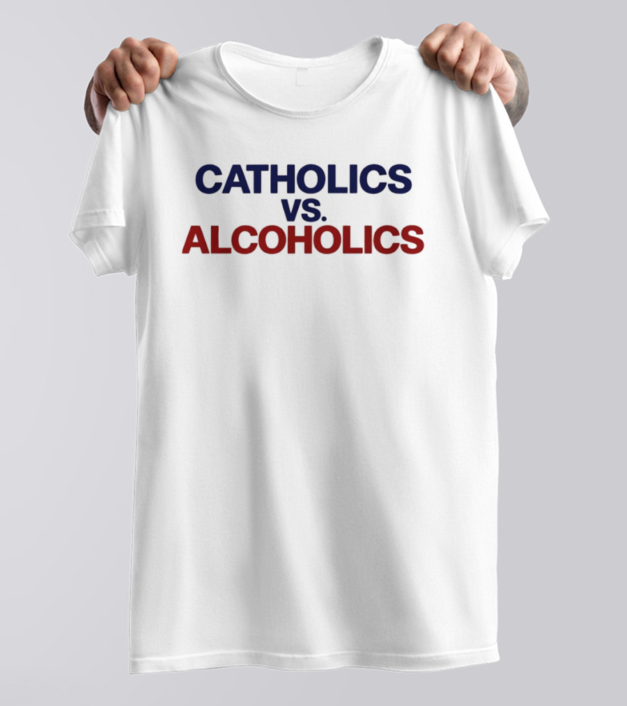 Catholics Vs Alcoholics Notre Dame Vs Wisconsin Football Rivalry Humor T-Shirt