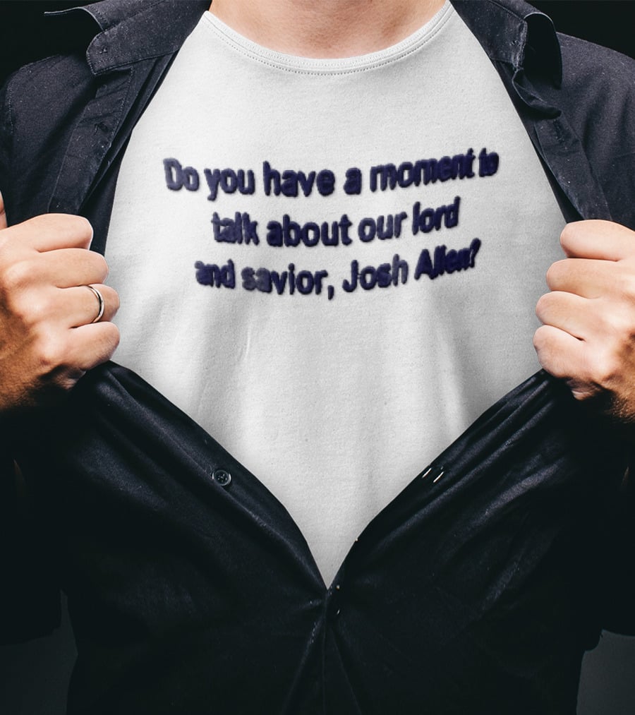 Do You Have A Moment To Talk About Our Lord And Savior Josh Allen Embroidered Blue T-Shirt