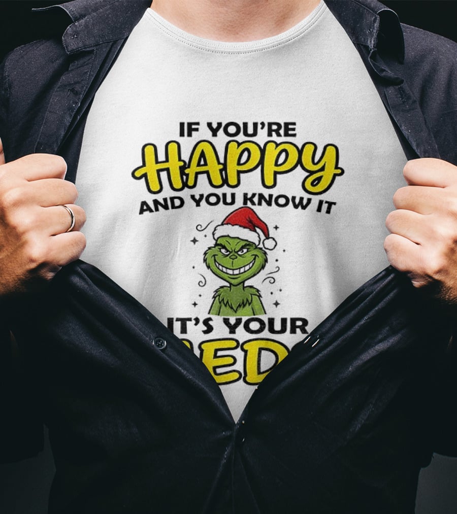 Grinch Christmas Holiday If You're Happy And You Know It It's Your Meds T-Shirt