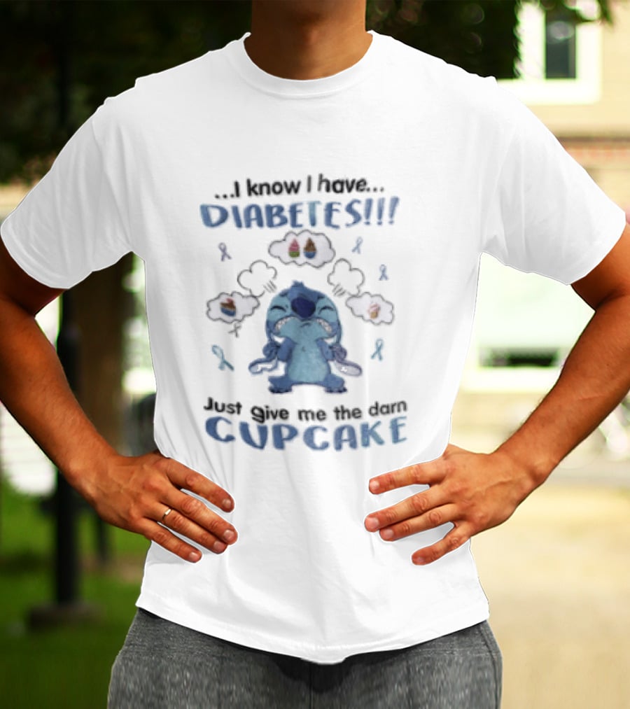 I Know I Have Diabetes Just Give Me The Darn Cupcake Stitch Character Craving Sweets T-Shirt