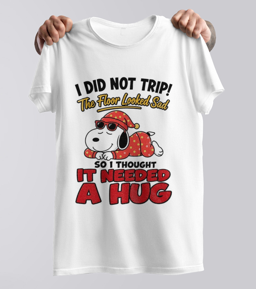 I Did Not Trip The Floor Looked Sad So I Thought It Needed A Hug Snoopy Pajamas T-Shirt