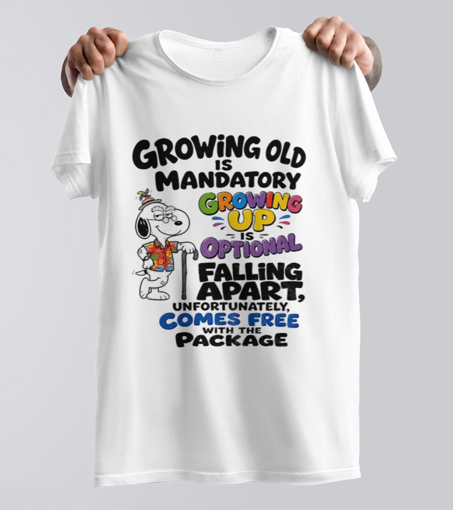 Growing Old Is Mandatory Growing Up Is Optional Falling Apart Comes Free With The Package Snoopy Dog Cartoon T-Shirt