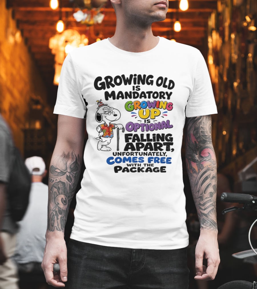 Growing Old Is Mandatory Growing Up Is Optional Falling Apart Comes Free With The Package Snoopy Dog Cartoon T-Shirt