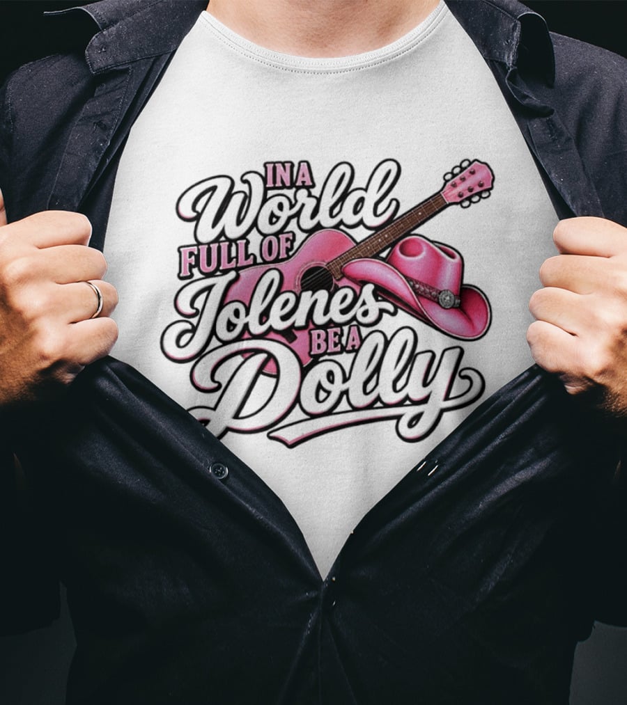 In A World Full Of Jolene's Be A Dolly Pink Guitar And Cowgirl Hat T-Shirt