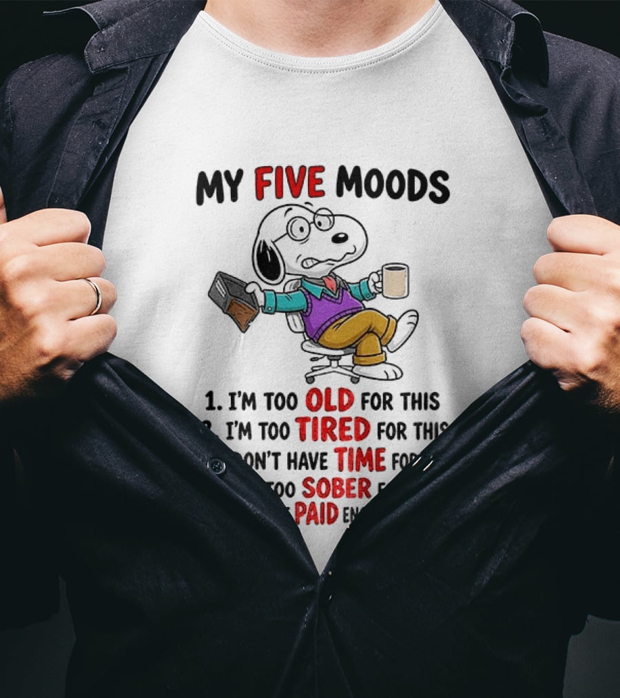 Snoopy Dog Cartoon My Five Moods Too Old Tired Time Sober Paid Enough T-Shirt