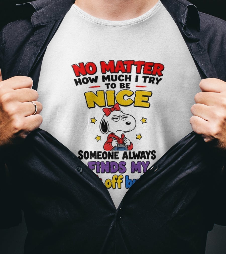Snoopy No Matter How Much I Try To Be Nice Someone Always Finds My F*ck Off Button T-Shirt